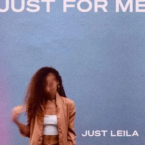Just Leila’s New Album ‘Just For Me’: A Musical Tapestry Painted Exclusively