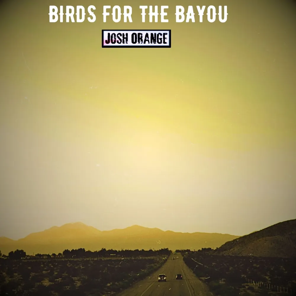 Josh Orange Comes Back with Powerful Album “Birds for the Bayou”