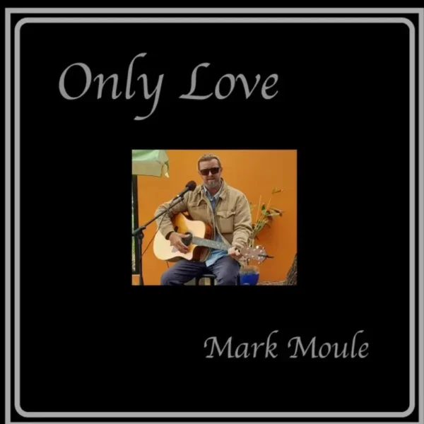 Mark Moule’s “Only Love” Isn’t Afraid To Take Up Space