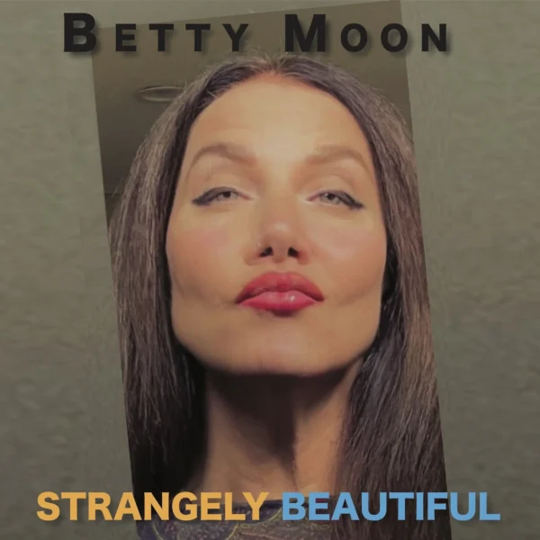 Betty Moon’s “Strangely Beautiful” Is For Yearning, Wanting, And Everything In Between